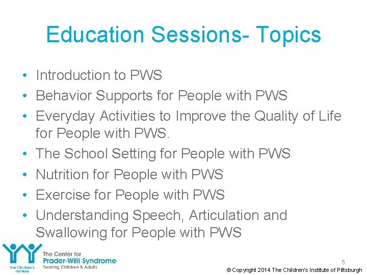 Education Sessions- Topics • Introduction to PWS • Behavior Supports for People with PWS