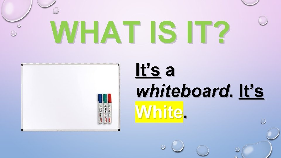 WHAT IS IT? It’s a whiteboard. It’s White. 