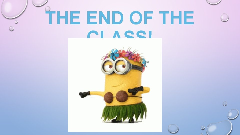 THE END OF THE CLASS! 