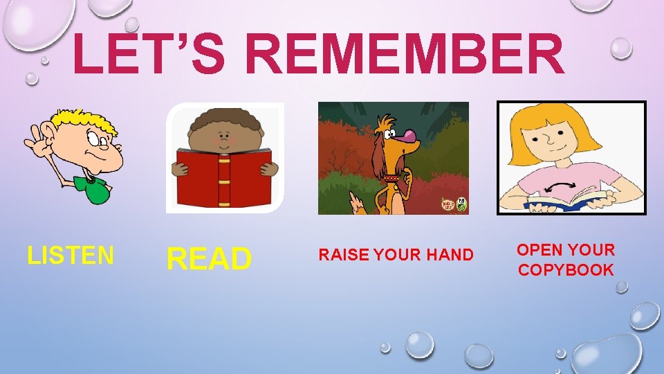 LET’S REMEMBER LISTEN READ RAISE YOUR HAND OPEN YOUR COPYBOOK 