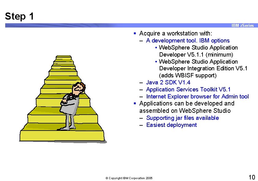 Step 1 IBM z. Series § Acquire a workstation with: – A development tool.