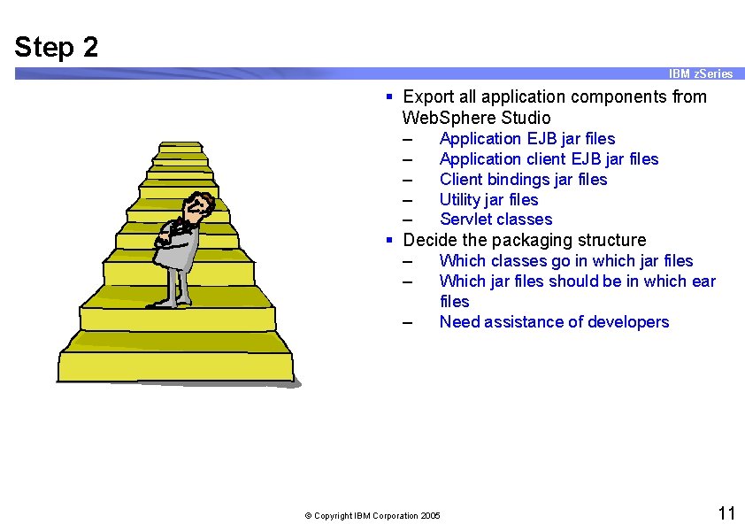 Step 2 IBM z. Series § Export all application components from Web. Sphere Studio