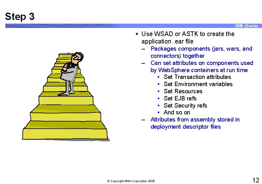 Step 3 IBM z. Series § Use WSAD or ASTK to create the application.