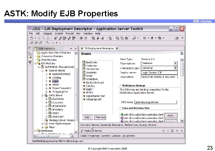 ASTK: Modify EJB Properties IBM z. Series © Copyright IBM Corporation 2005 23 