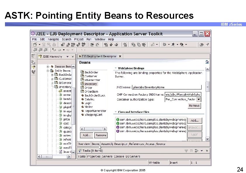 ASTK: Pointing Entity Beans to Resources IBM z. Series © Copyright IBM Corporation 2005