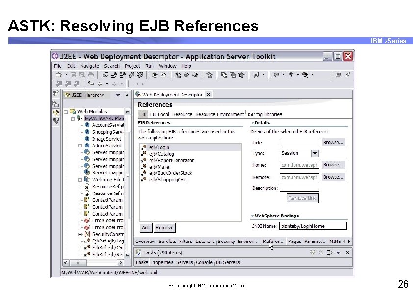ASTK: Resolving EJB References IBM z. Series © Copyright IBM Corporation 2005 26 