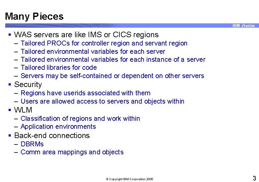 Many Pieces IBM z. Series § WAS servers are like IMS or CICS regions