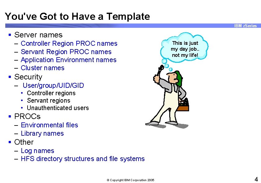 You've Got to Have a Template IBM z. Series § Server names – –