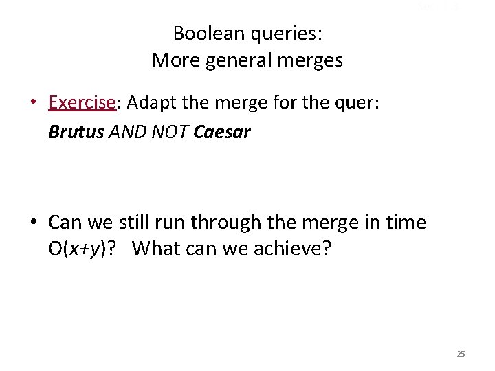 Sec. 1. 3 Boolean queries: More general merges • Exercise: Adapt the merge for