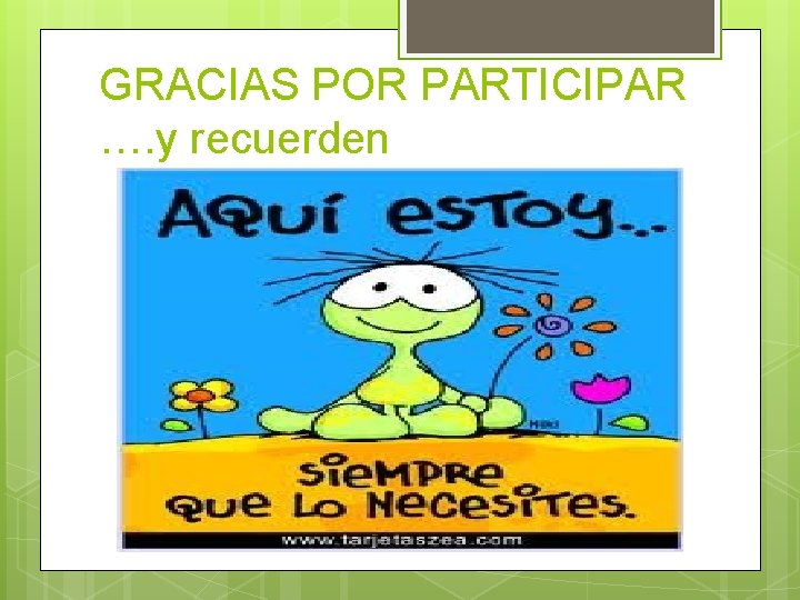 GRACIAS POR PARTICIPAR …. y recuerden 