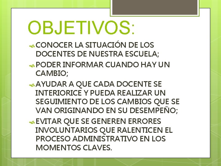 OBJETIVOS: CONOCER LA SITUACIÓN DE LOS DOCENTES DE NUESTRA ESCUELA; PODER INFORMAR CUANDO HAY