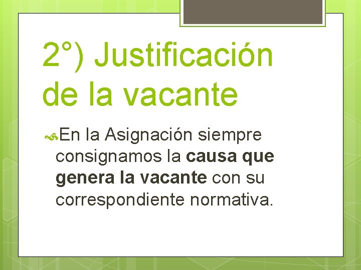 2°) Justificación de la vacante En la Asignación siempre consignamos la causa que genera