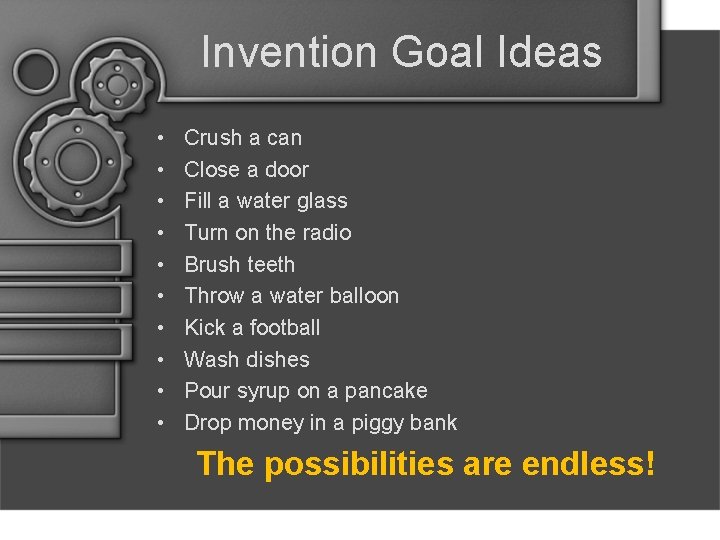 Invention Goal Ideas • • • Crush a can Close a door Fill a