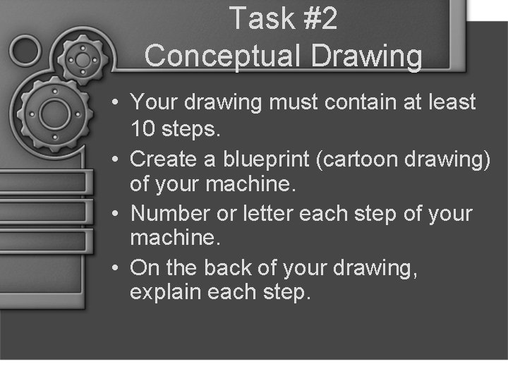 Task #2 Conceptual Drawing • Your drawing must contain at least 10 steps. •