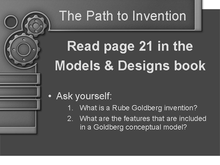 The Path to Invention Read page 21 in the Models & Designs book •