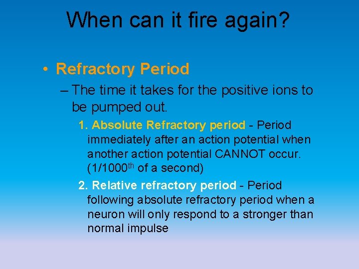 When can it fire again? • Refractory Period – The time it takes for