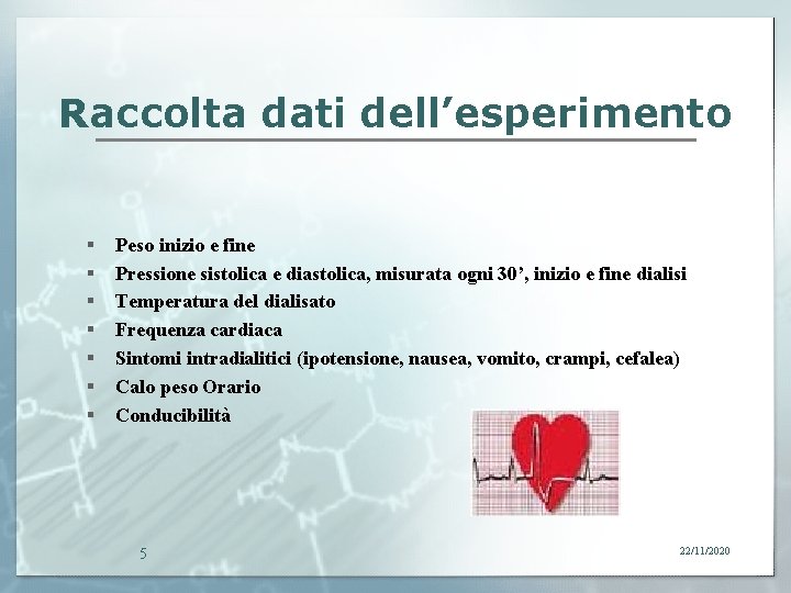 Raccolta dati dell’esperimento § § § § Peso inizio e fine Pressione sistolica e