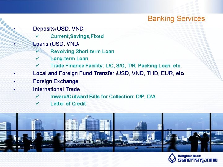 Banking Services • Deposits) USD, VND( ü • Loans (USD, VND( ü ü ü