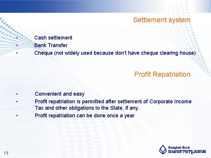 Settlement system • • • Cash settlement Bank Transfer Cheque (not widely used because