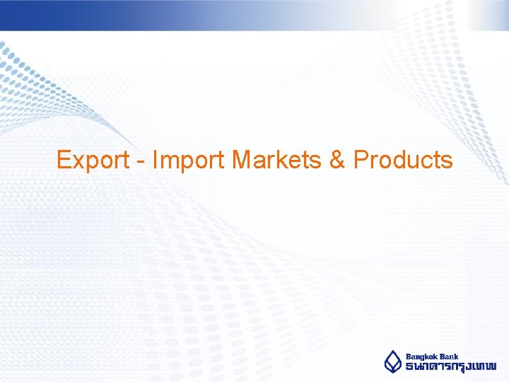 Export - Import Markets & Products 