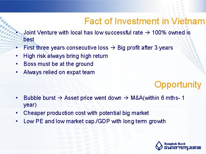 Fact of Investment in Vietnam • Joint Venture with local has low successful rate
