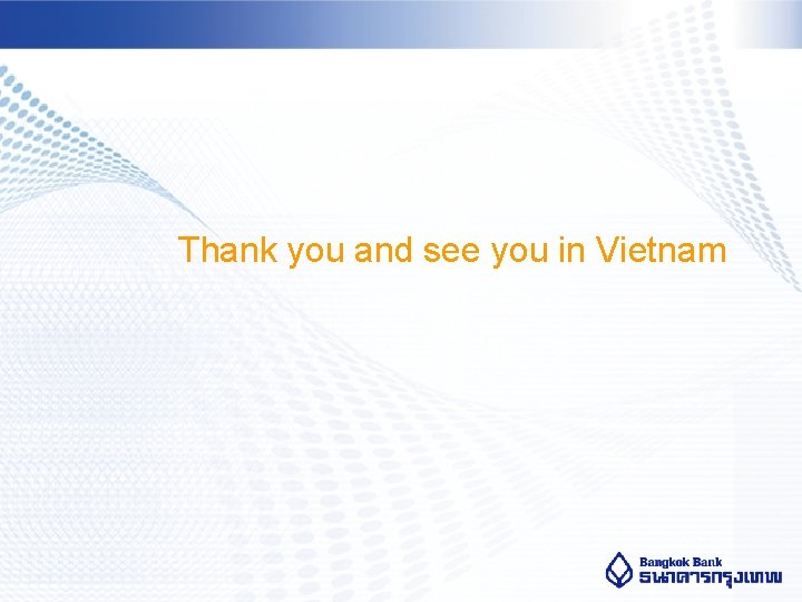 Thank you and see you in Vietnam 