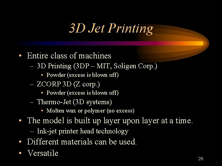 3 D Jet Printing • Entire class of machines – 3 D Printing (3