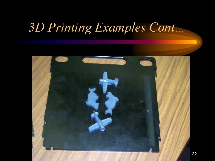 3 D Printing Examples Cont… 32 