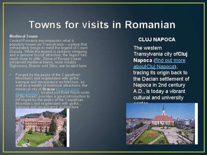 Towns for visits in Romanian Medieval Towns Central Romania encompasses what is popularly known