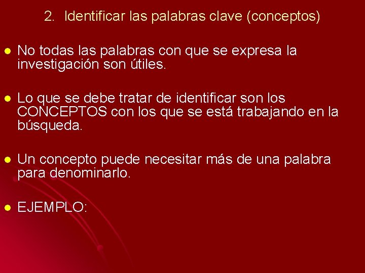 2. Identificar las palabras clave (conceptos) l No todas las palabras con que se