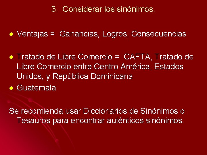 3. Considerar los sinónimos. l Ventajas = Ganancias, Logros, Consecuencias l Tratado de Libre