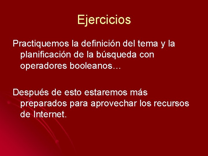 Ejercicios Practiquemos la definición del tema y la planificación de la búsqueda con operadores