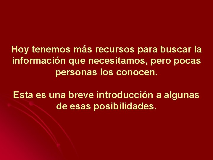 Hoy tenemos más recursos para buscar la información que necesitamos, pero pocas personas los