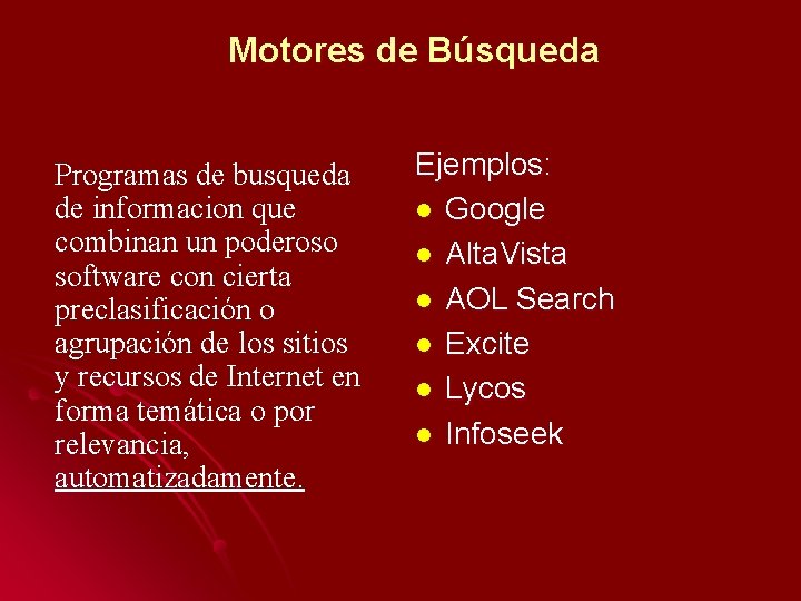 Motores de Búsqueda Programas de busqueda de informacion que combinan un poderoso software con