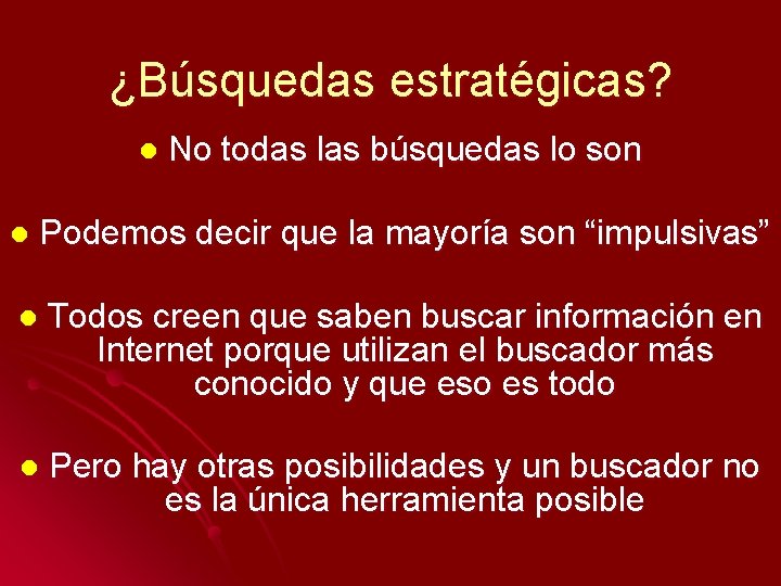 ¿Búsquedas estratégicas? l No todas las búsquedas lo son l Podemos decir que la