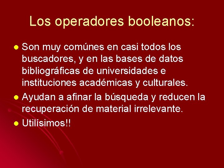 Los operadores booleanos: Son muy comúnes en casi todos los buscadores, y en las