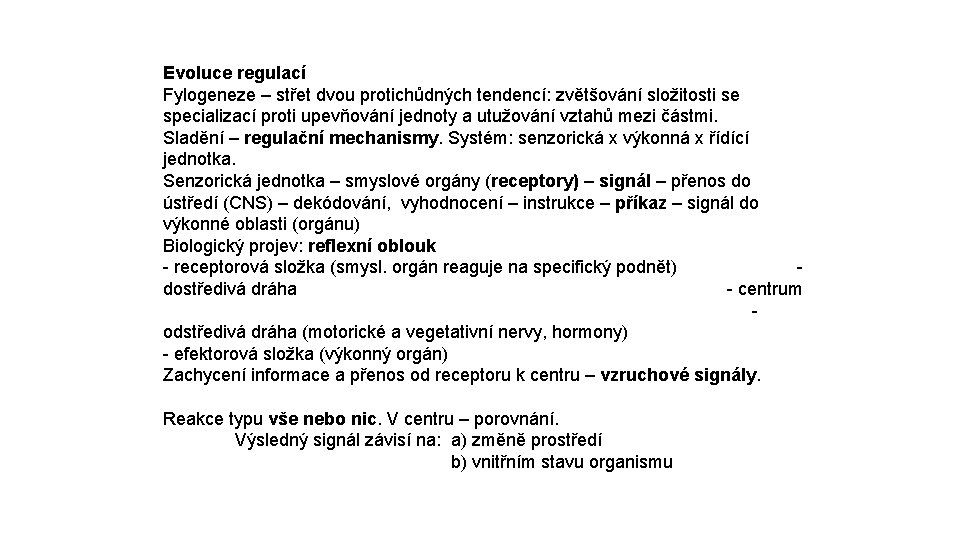 Evoluce regulací Fylogeneze – střet dvou protichůdných tendencí: zvětšování složitosti se specializací proti upevňování