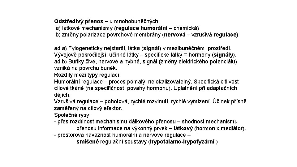 Odstředivý přenos – u mnohobuněčných: a) látkové mechanismy (regulace humorální – chemická) b) změny