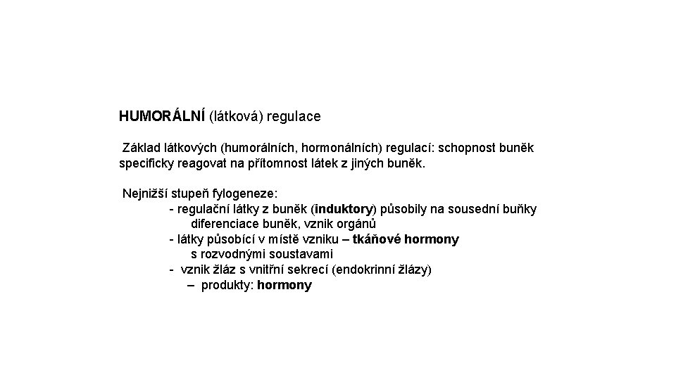 HUMORÁLNÍ (látková) regulace Základ látkových (humorálních, hormonálních) regulací: schopnost buněk specificky reagovat na přítomnost
