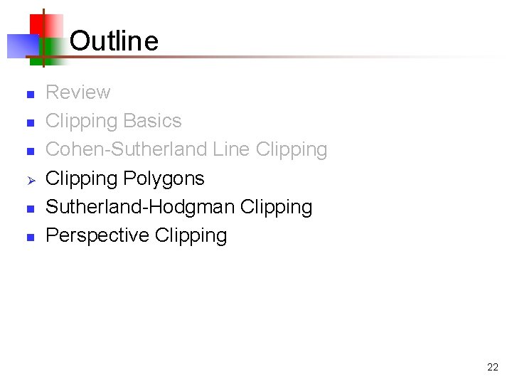 Outline n n n Ø n n Review Clipping Basics Cohen-Sutherland Line Clipping Polygons