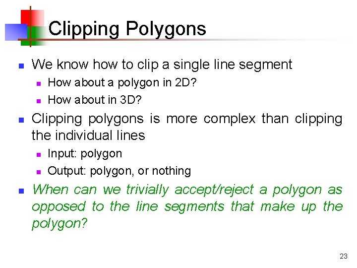 Clipping Polygons n We know how to clip a single line segment n n