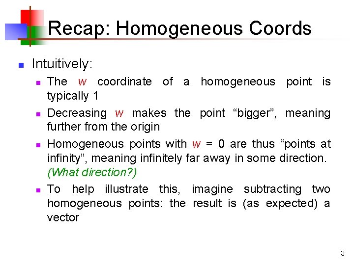 Recap: Homogeneous Coords n Intuitively: n n The w coordinate of a homogeneous point