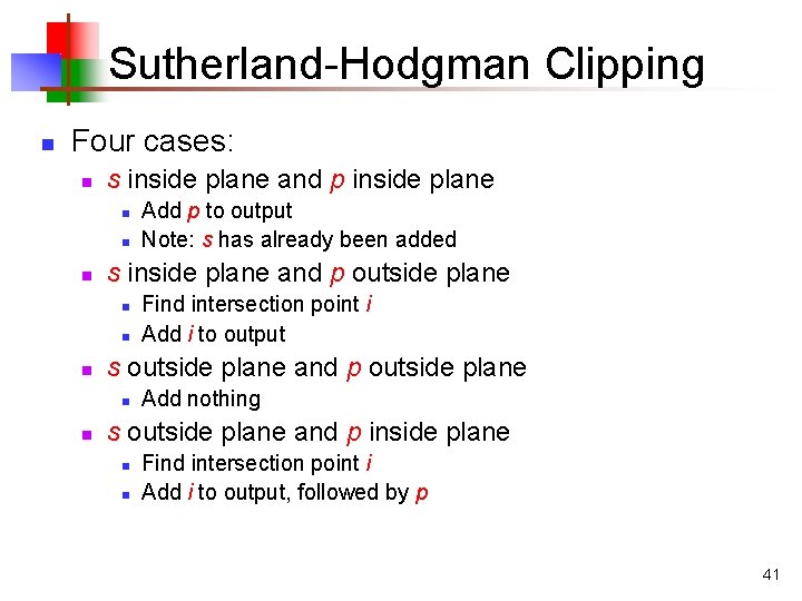 Sutherland-Hodgman Clipping n Four cases: n s inside plane and p inside plane n