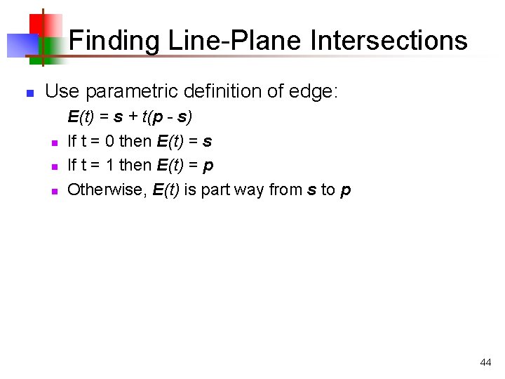 Finding Line-Plane Intersections n Use parametric definition of edge: n n n E(t) =