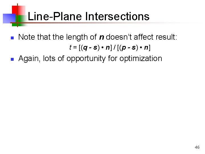 Line-Plane Intersections n Note that the length of n doesn’t affect result: t =