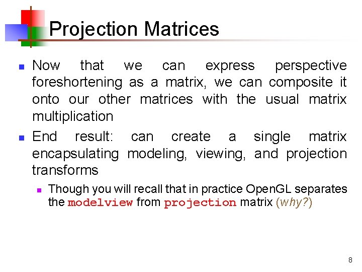 Projection Matrices n n Now that we can express perspective foreshortening as a matrix,