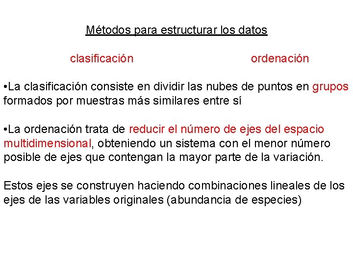  Métodos para estructurar los datos clasificación ordenación • La clasificación consiste en dividir