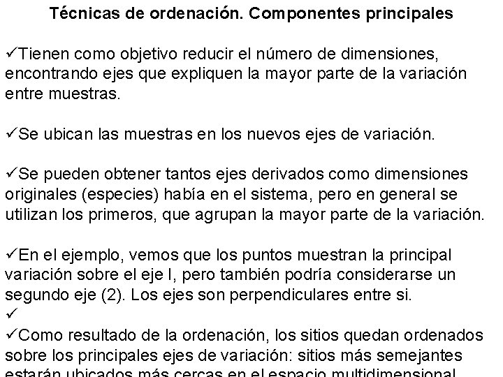 Técnicas de ordenación. Componentes principales üTienen como objetivo reducir el número de dimensiones, encontrando