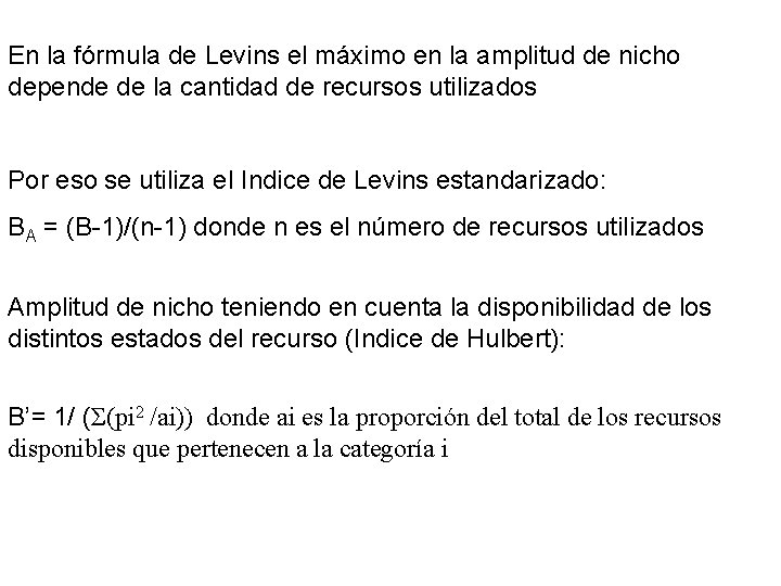 En la fórmula de Levins el máximo en la amplitud de nicho depende de