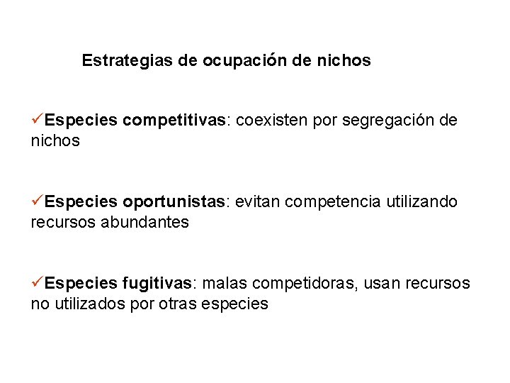 Estrategias de ocupación de nichos üEspecies competitivas: coexisten por segregación de nichos üEspecies oportunistas: